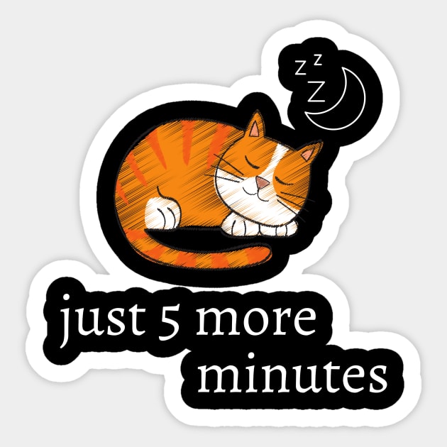 Funny cat quote for cat lovers - just 5 more minutes Sticker by Maful